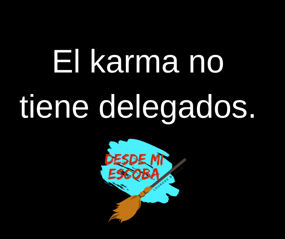 El karma no tiene delegados.